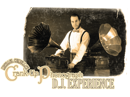 Michael Cumella's Crank-Up Phonograph D.J. Experience